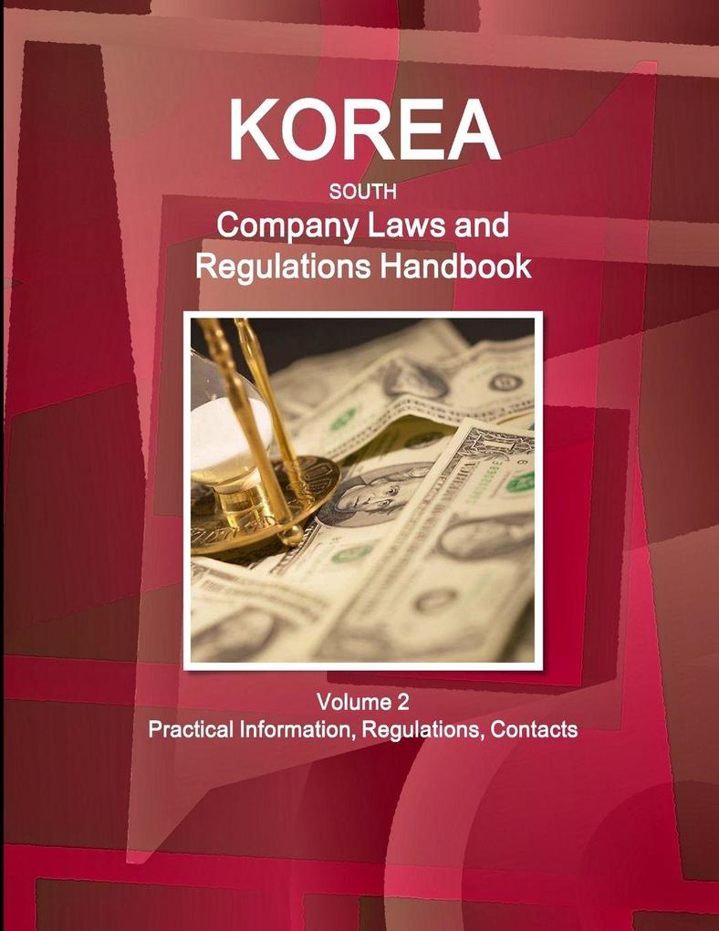 Korea South Company Laws and Regulations Handbook Volume 2 Practical Information Regulations Contacts