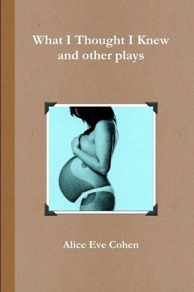 What I Thought I Knew and other plays