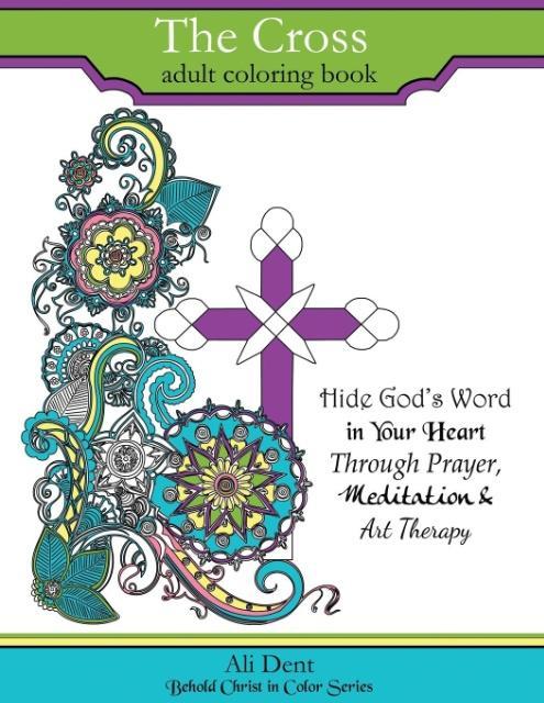 The Cross Adult Coloring Book: Hide God‘s Word in your heart through prayer meditation and art therapy