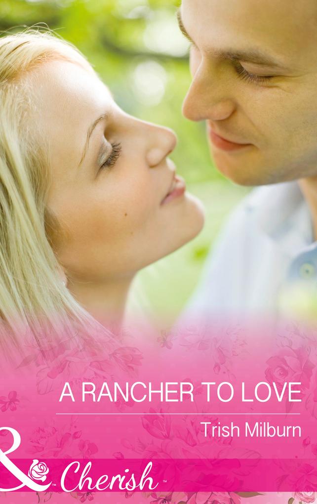 A Rancher To Love (Mills & Boon Cherish) (Blue Falls Texas Book 8)
