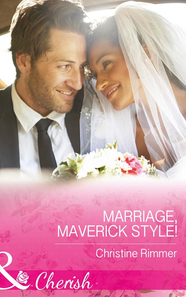 Marriage Maverick Style! (Mills & Boon Cherish) (Montana Mavericks: The Baby Bonanza Book 1)