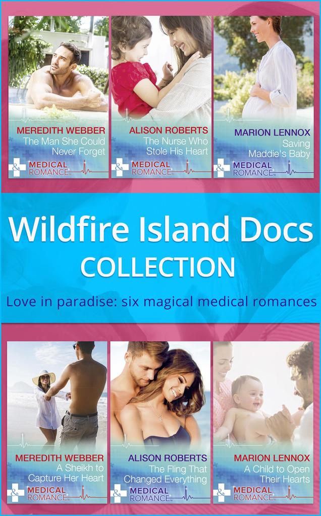 Wildfire Island Docs: The Man She Could Never Forget / The Nurse Who Stole His Heart / Saving Maddie‘s Baby / A Sheikh to Capture Her Heart / The Fling That Changed Everything / A Child to Open Their Hearts
