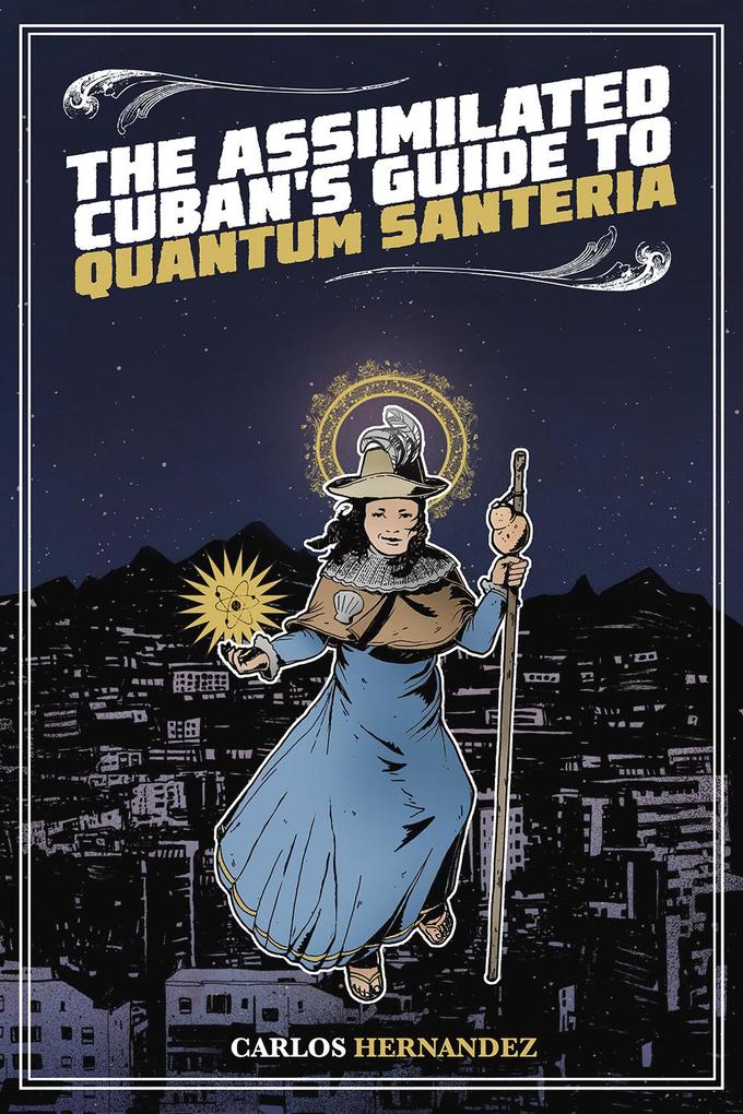 The Assimilated Cuban‘s Guide to Quantum Santeria