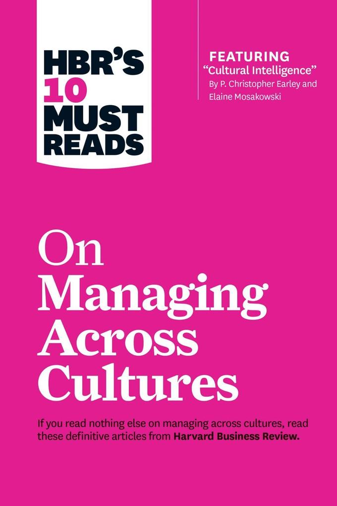 HBR's 10 Must Reads on Managing Across Cultures (with featured article 'Cultural Intelligence' by P. Christopher Earley and Elaine Mosakowski)