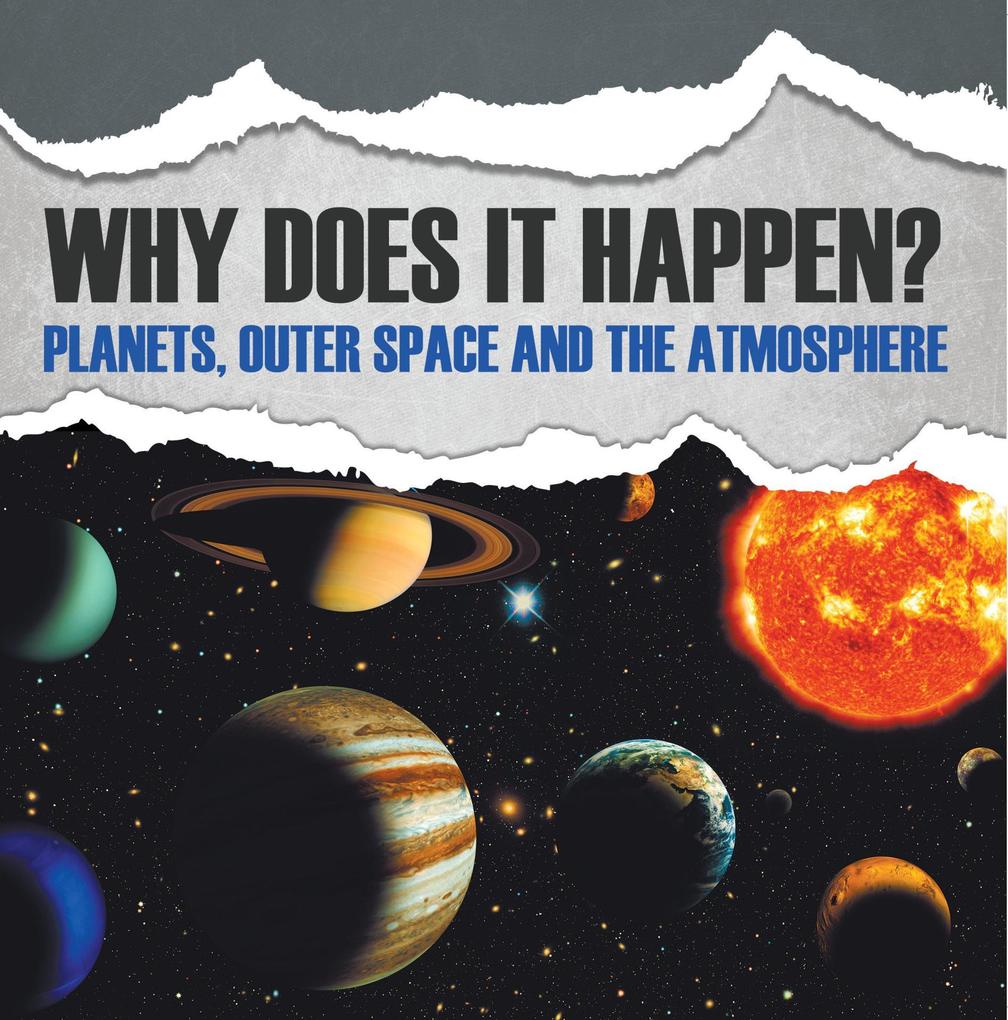 Why Does It Happen?: Planets Outer Space and the Atmosphere