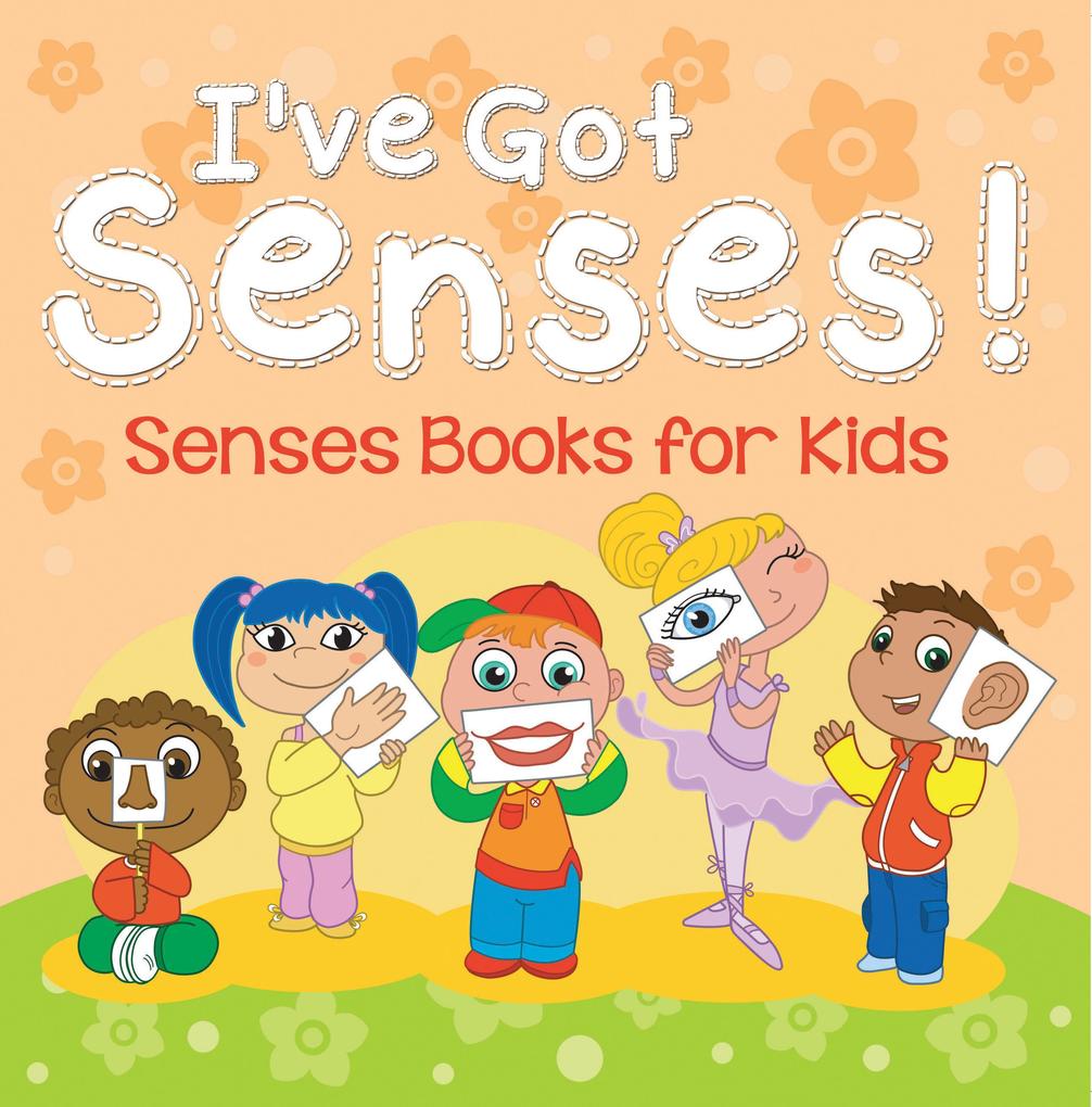 I‘ve Got Senses!: Senses Books for Kids