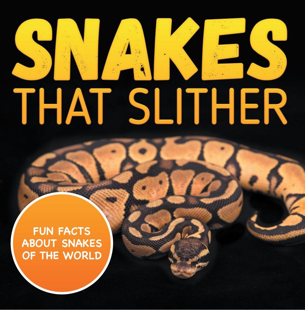 Snakes That Slither: Fun Facts About Snakes of The World
