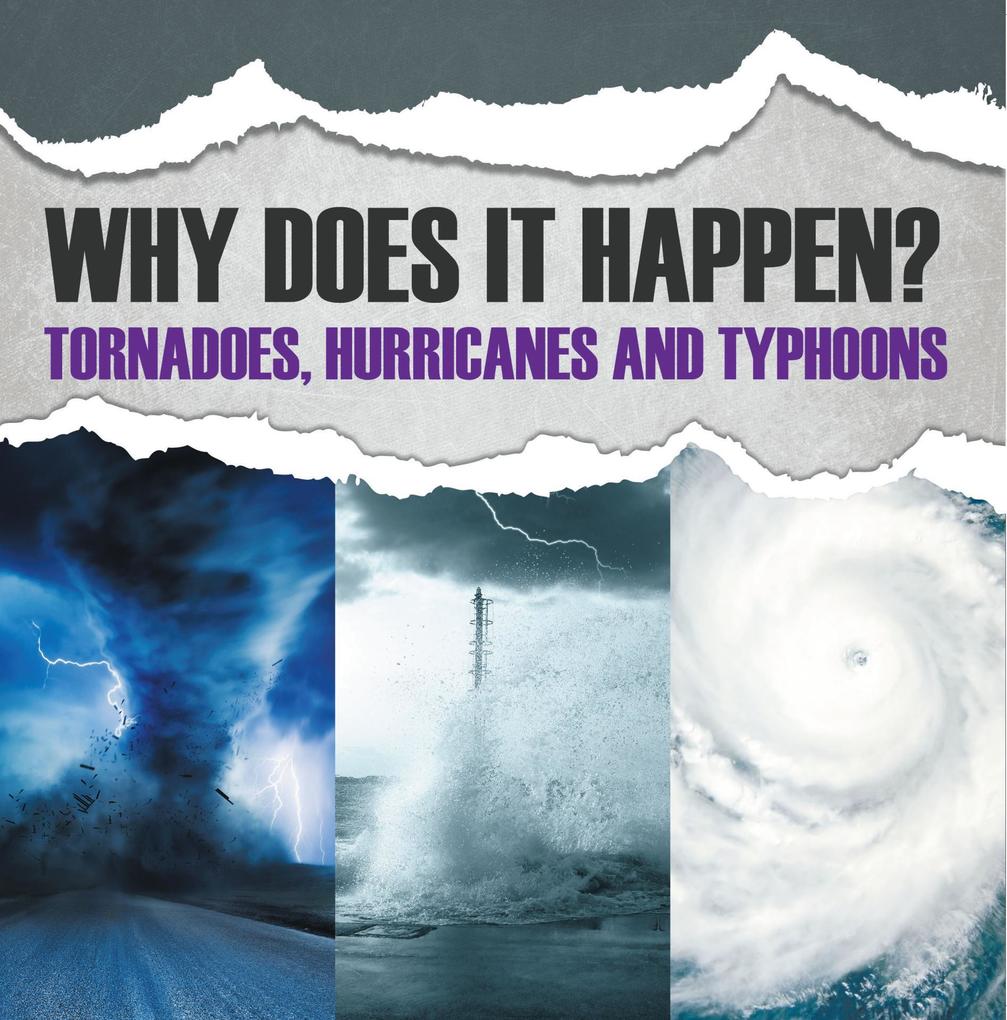 Why Does It Happen: Tornadoes Hurricanes and Typhoons