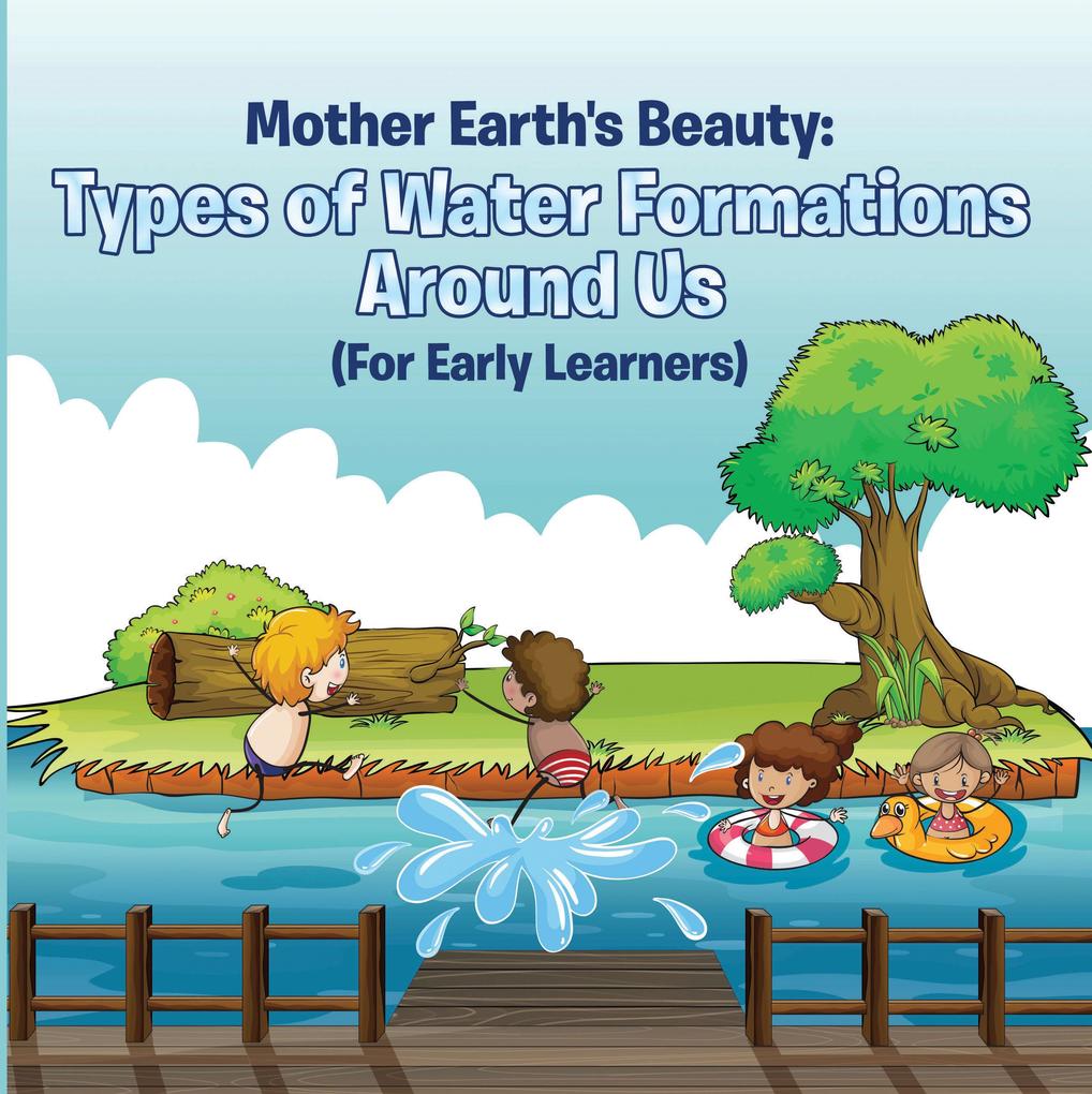 Mother Earth‘s Beauty: Types of Water Formations Around Us (For Early Learners)