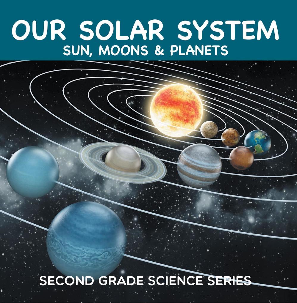 Our Solar System (Sun Moons & Planets) : Second Grade Science Series