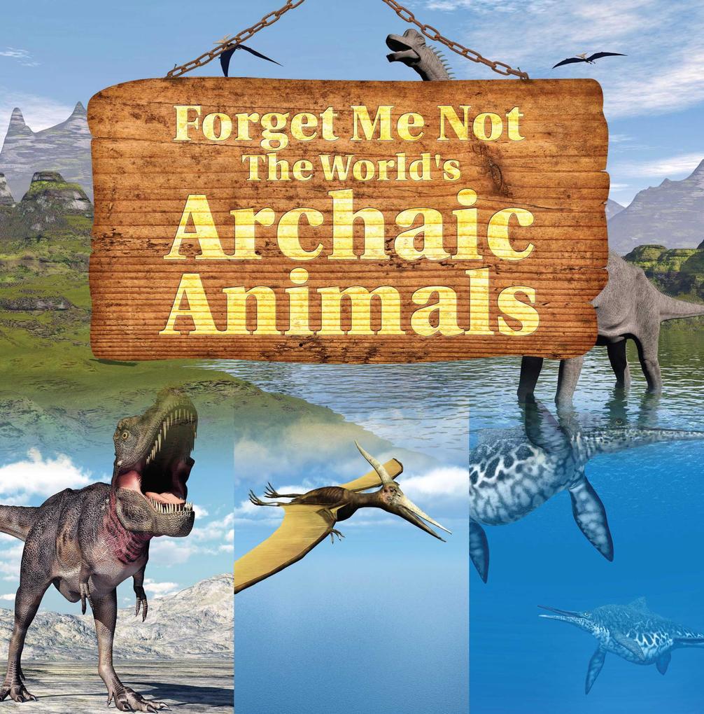 Forget Me Not: The World‘s Archaic Animals