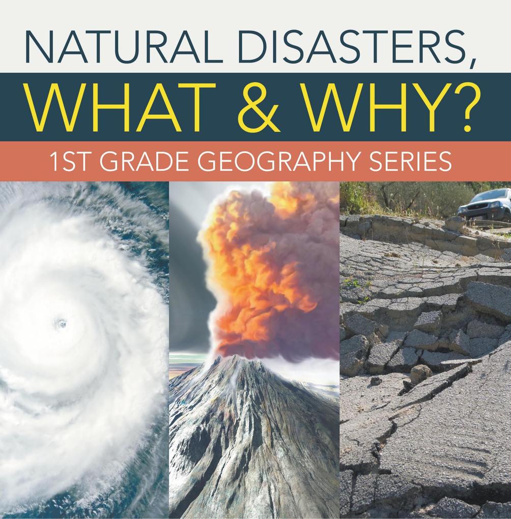 Natural Disasters What & Why? : 1st Grade Geography Series