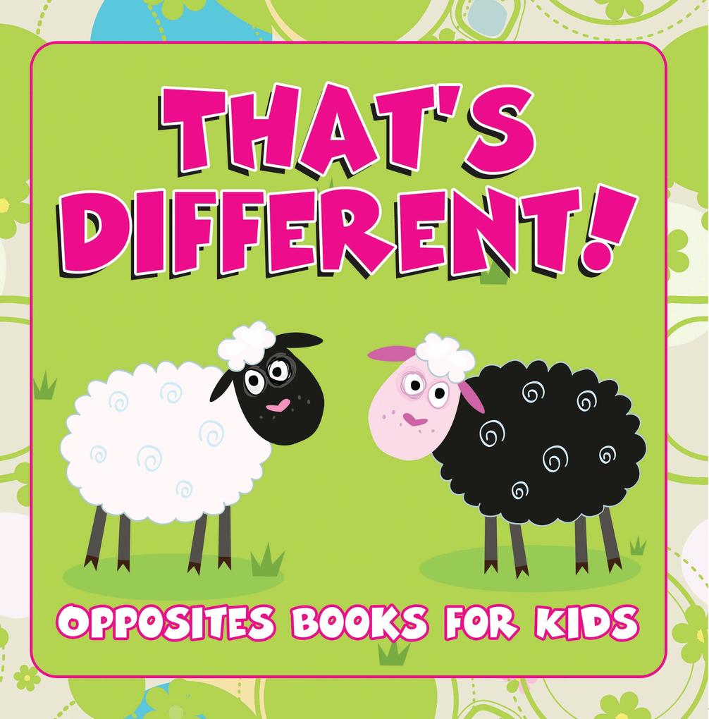 That‘s Different!: Opposites Books for Kids