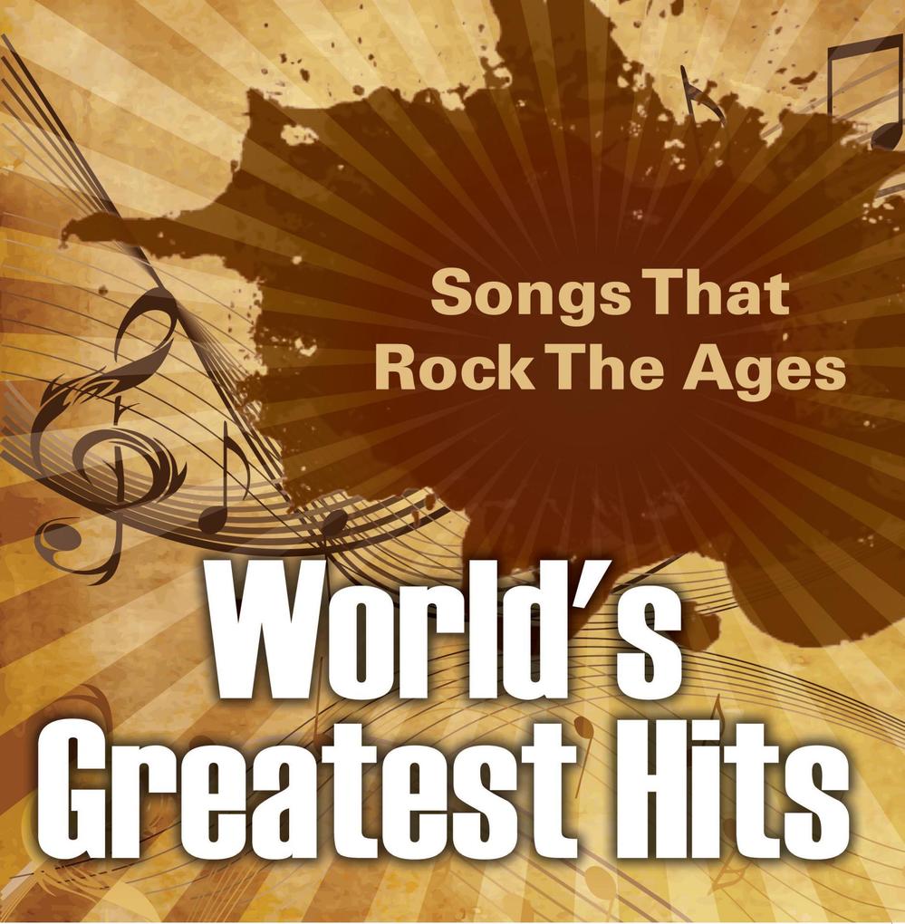World‘s Greatest Hits: Songs That Rock The Ages