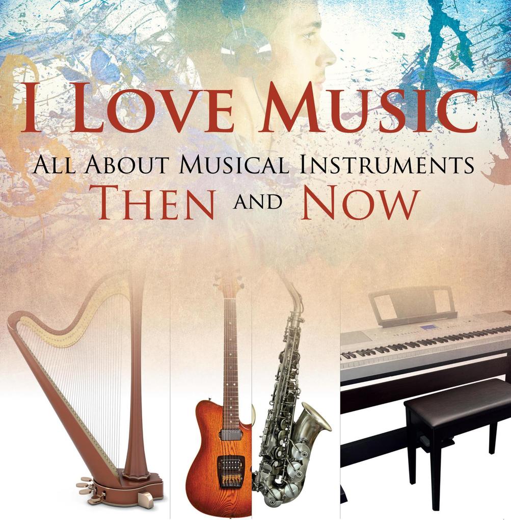  Music: All About Musical Instruments Then and Now