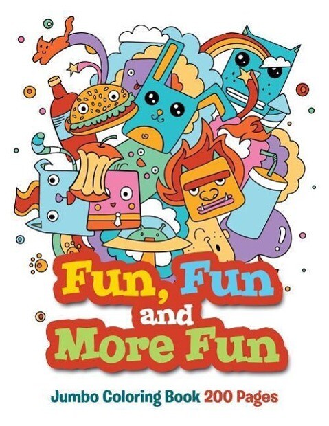 Fun Fun and More Fun: Jumbo Coloring Book 200 Pages