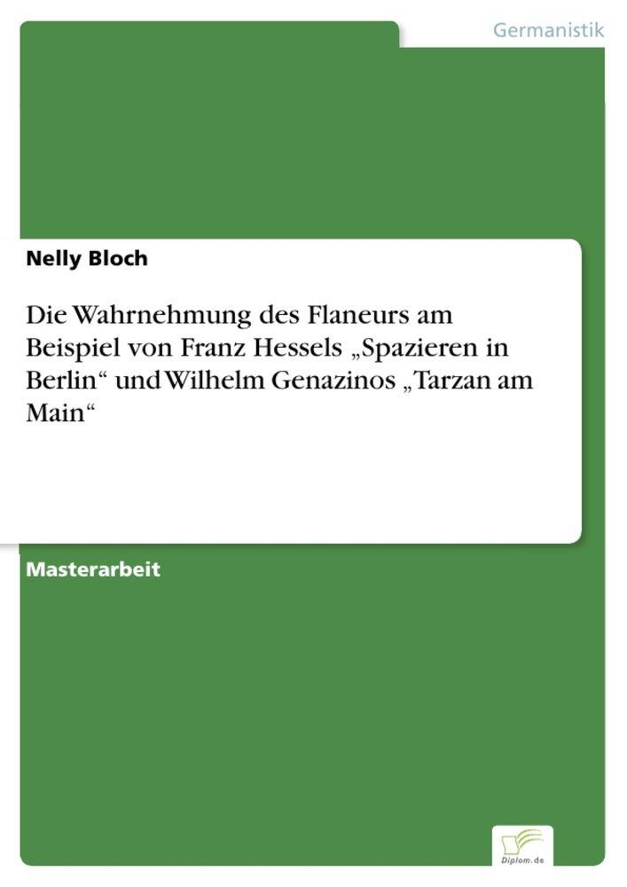Die Wahrnehmung des Flaneurs am Beispiel von Franz Hessels 'Spazieren in Berlin' und Wilhelm Genazinos 'Tarzan am Main'