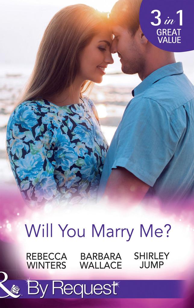 Will You Marry Me?: A Marriage Made in Italy / The Courage To Say Yes / The Matchmaker‘s Happy Ending (Mills & Boon By Request)