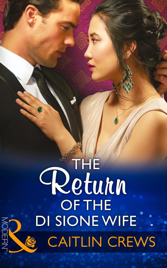 The Return Of The Di Sione Wife (Mills & Boon Modern) (The Billionaire‘s Legacy Book 4)