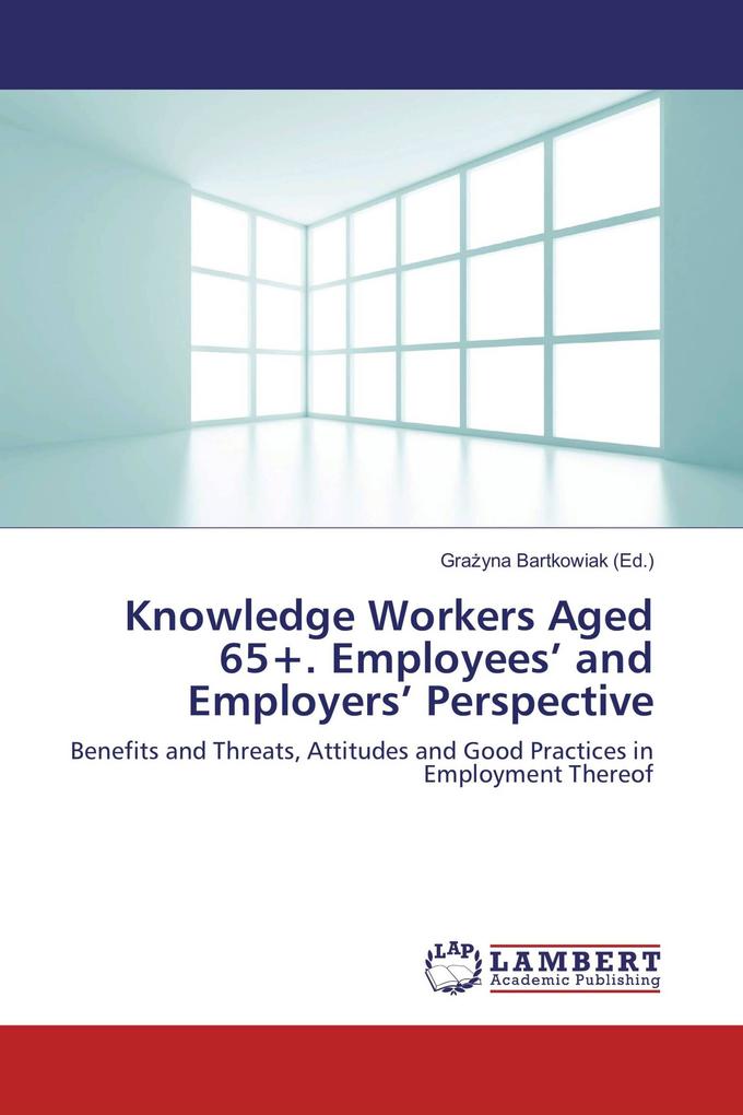 Knowledge Workers Aged 65+. Employees' and Employers' Perspective