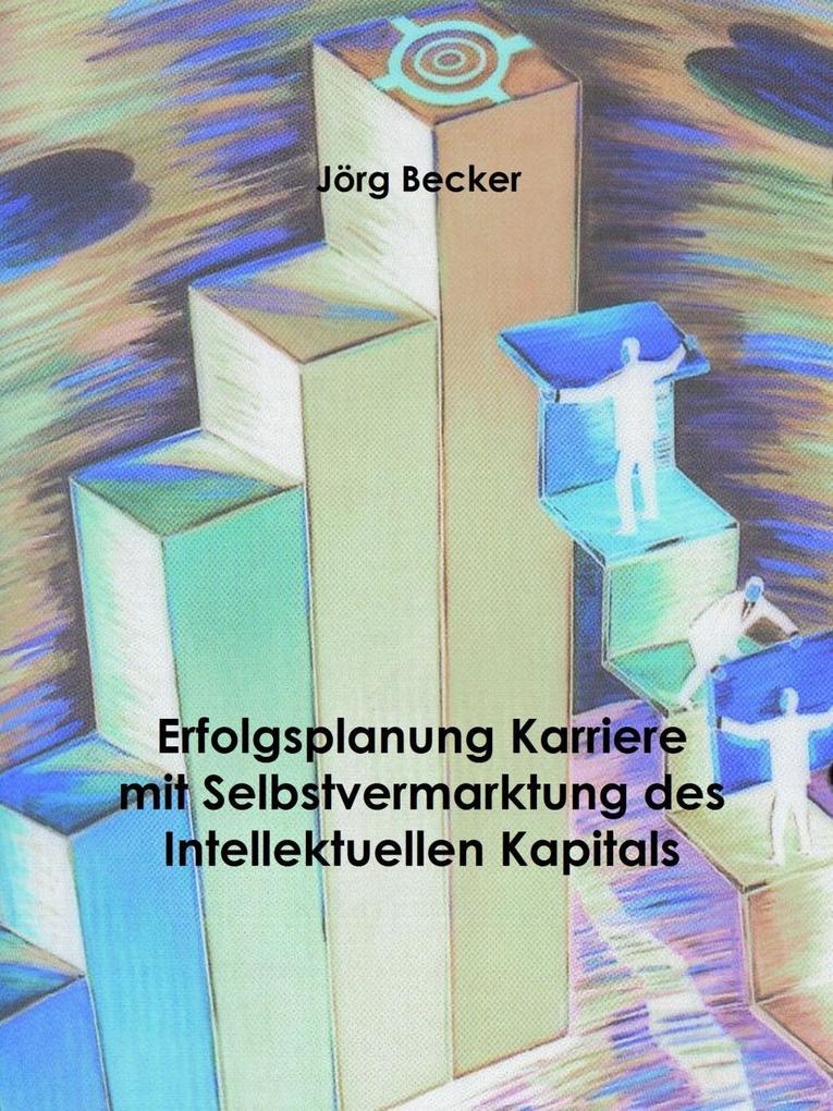 Erfolgsplanung Karriere mit Selbstvermarktung des Intellektuellen Kapitals