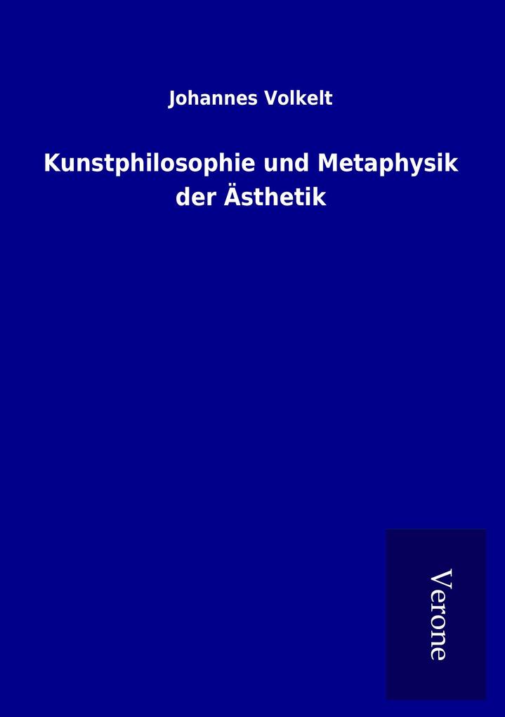 Kunstphilosophie und Metaphysik der Ästhetik