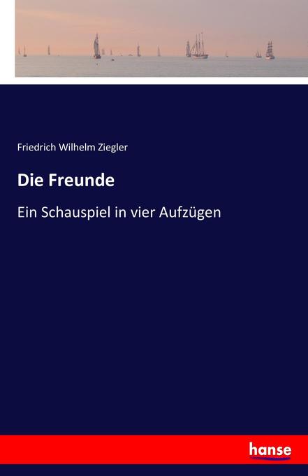 Die Freunde - Friedrich Wilhelm Ziegler