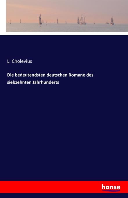 Die bedeutendsten deutschen Romane des siebzehnten Jahrhunderts