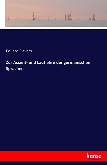 Zur Accent- und Lautlehre der germanischen Sprachen - Eduard Sievers