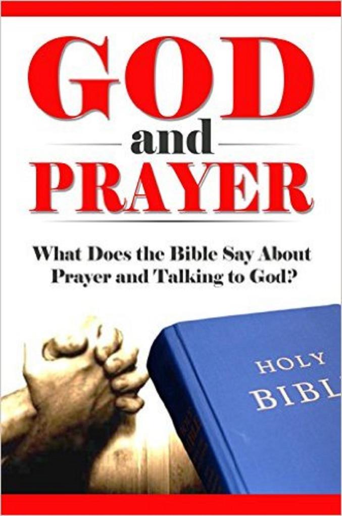 God and Prayer (What Does the Bible Say? Bible Study Bible Application Bible Commentary #3)