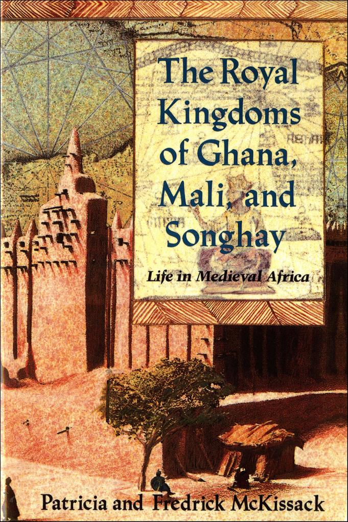 The Royal Kingdoms of Ghana Mali and Songhay