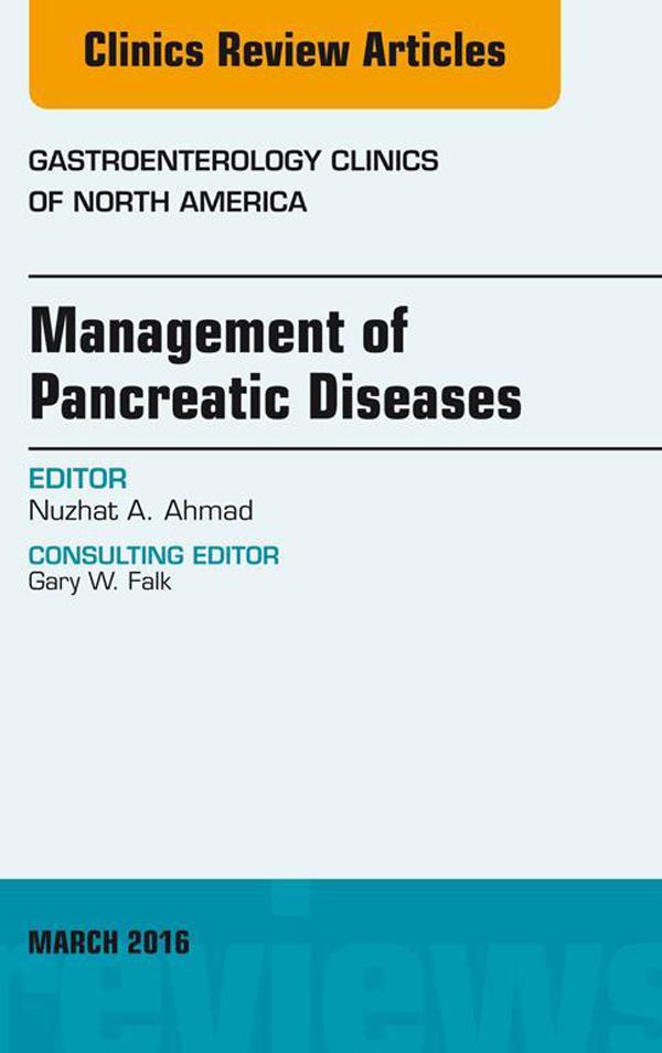 Management of Pancreatic Diseases An Issue of Gastroenterology Clinics of North America