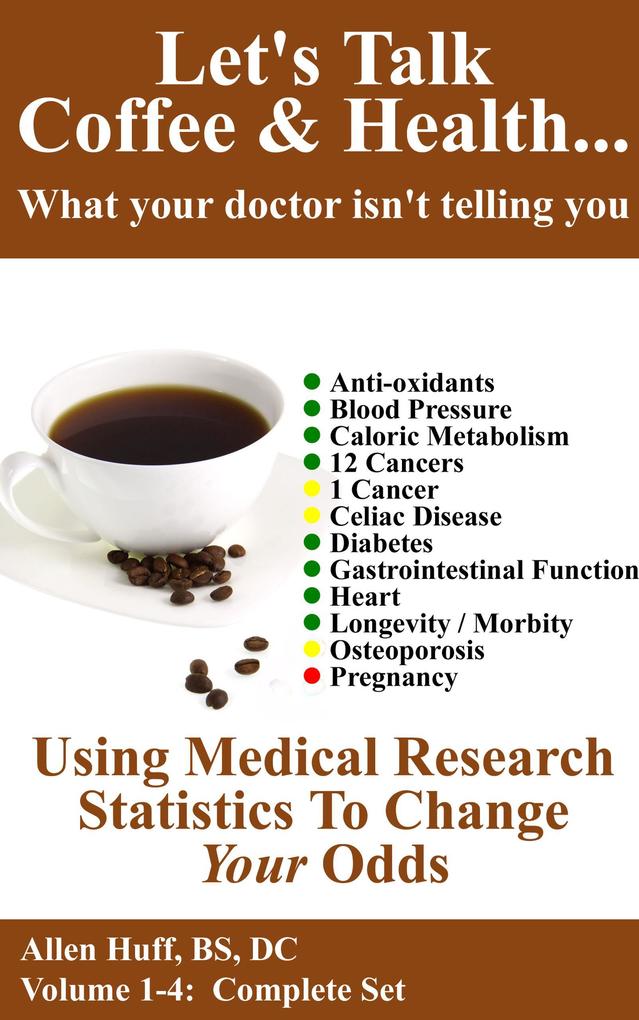 Let‘s Talk Coffee & Health - Volume 1-4 (Let‘s Talk Coffee & Health... What Your Doctor Isn‘t Telling You #5)