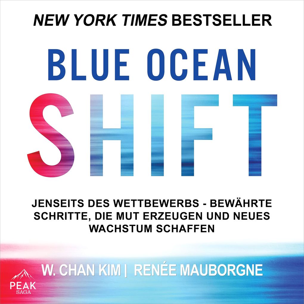Blue Ocean Shift: Jenseits des Wettbewerbs - Bewährte Schritte die Mut erzeugen und neues Wachstum