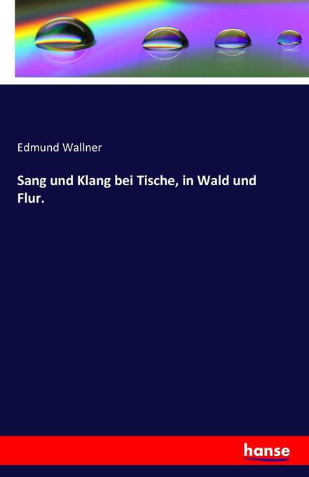 Sang und Klang bei Tische in Wald und Flur. - Edmund Wallner