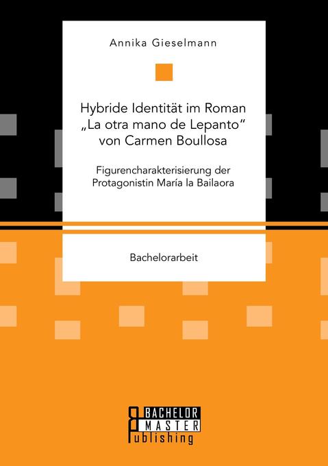 Hybride Identität im Roman ‘La otra mano de Lepanto‘ von Carmen Boullosa. Figurencharakterisierung der Protagonistin María la Bailaora