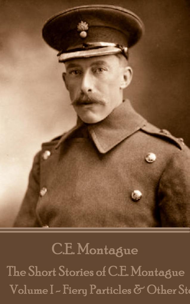 The Short Stories of C.E. Montague - Volume 1