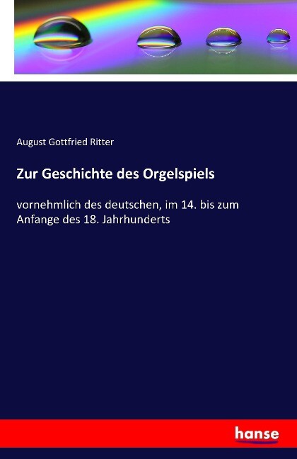Zur Geschichte des Orgelspiels - August Gottfried Ritter