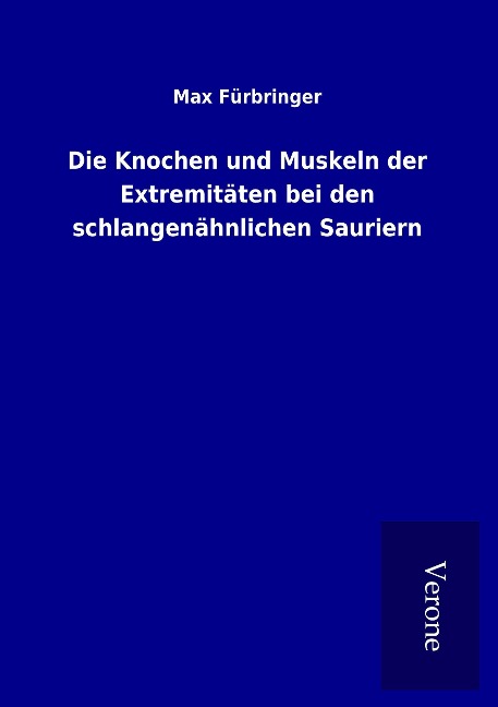 Die Knochen und Muskeln der Extremitäten bei den schlangenähnlichen Sauriern