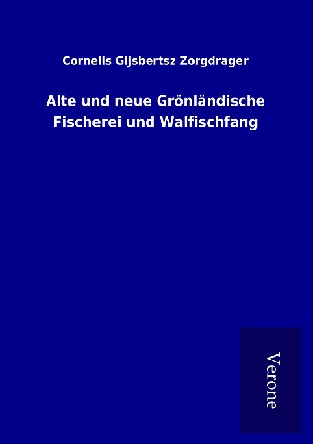 Alte und neue Grönländische Fischerei und Walfischfang