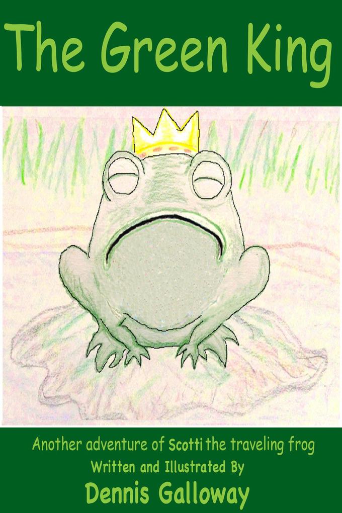 The Green King (Adventures of Scotti The Traveling Frog #1)
