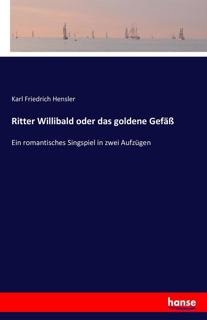 Ritter Willibald oder das goldene Gefäß