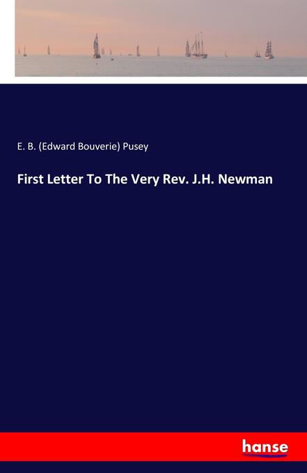 First Letter To The Very Rev. J.H. Newman