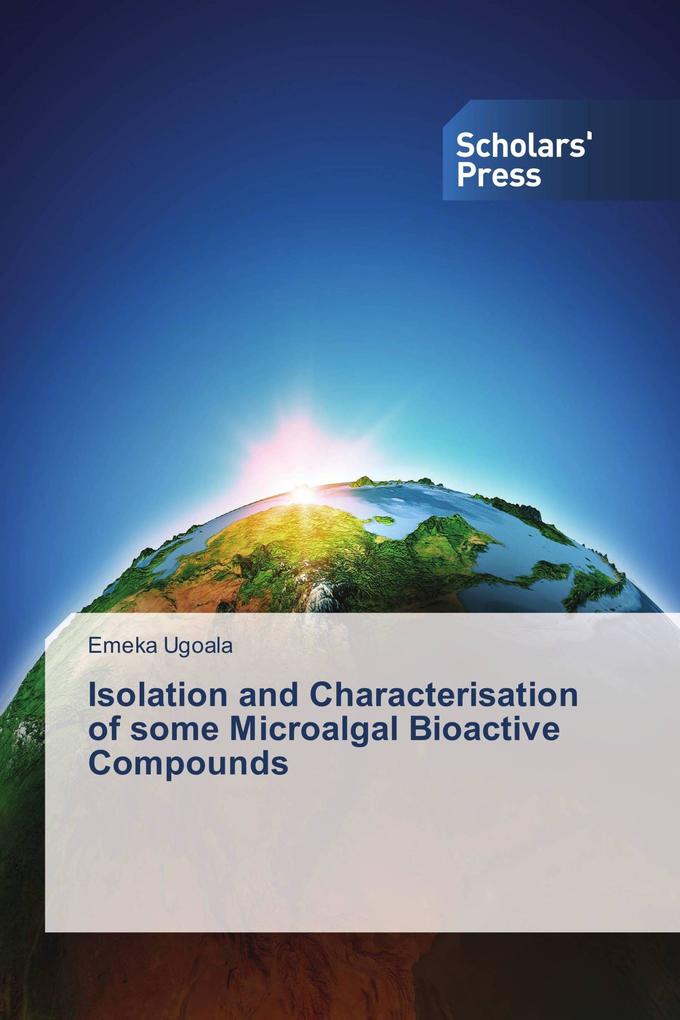 Isolation and Characterisation of some Microalgal Bioactive Compounds