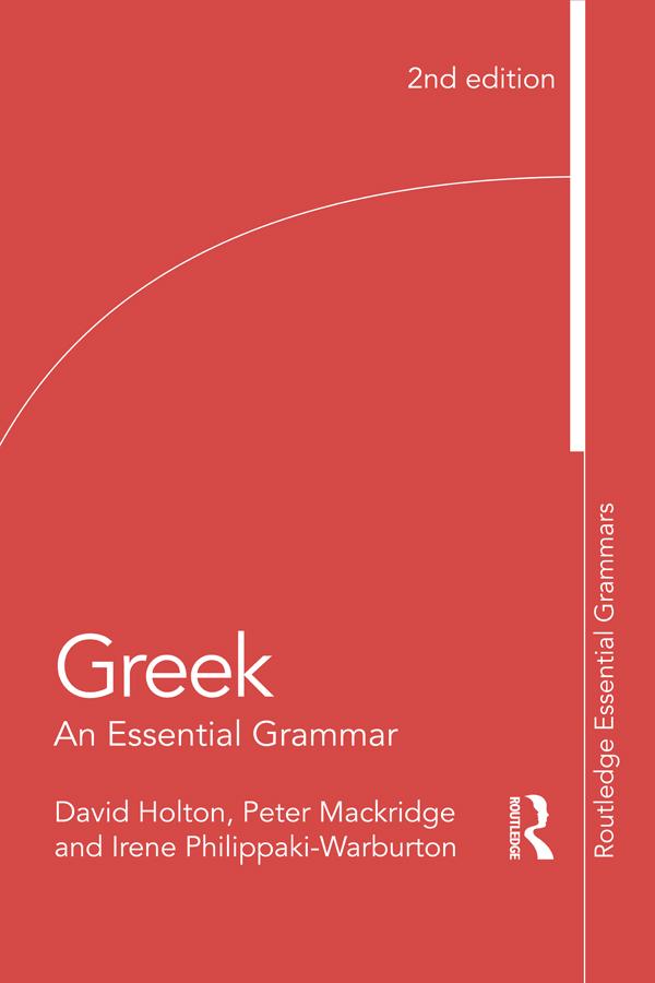 Greek: An Essential Grammar of the Modern Language - David Holton/ Peter Mackridge/ Irene Philippaki-Warburton