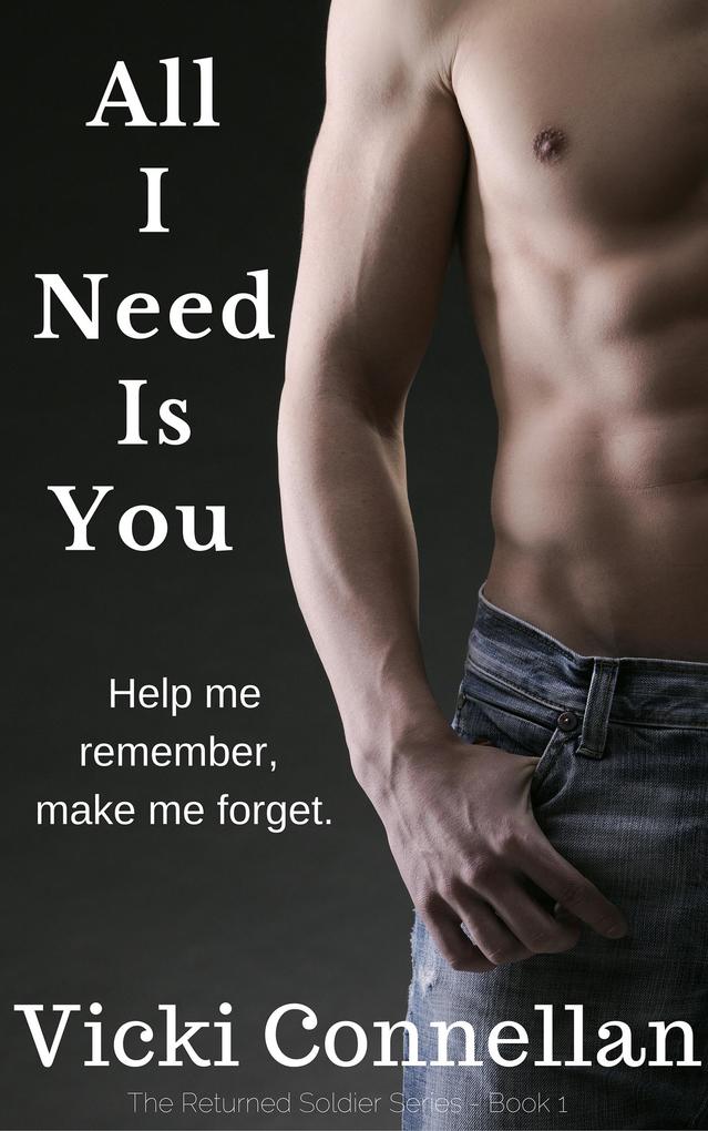 All I Need Is You (The Returned Soldier Series #1)