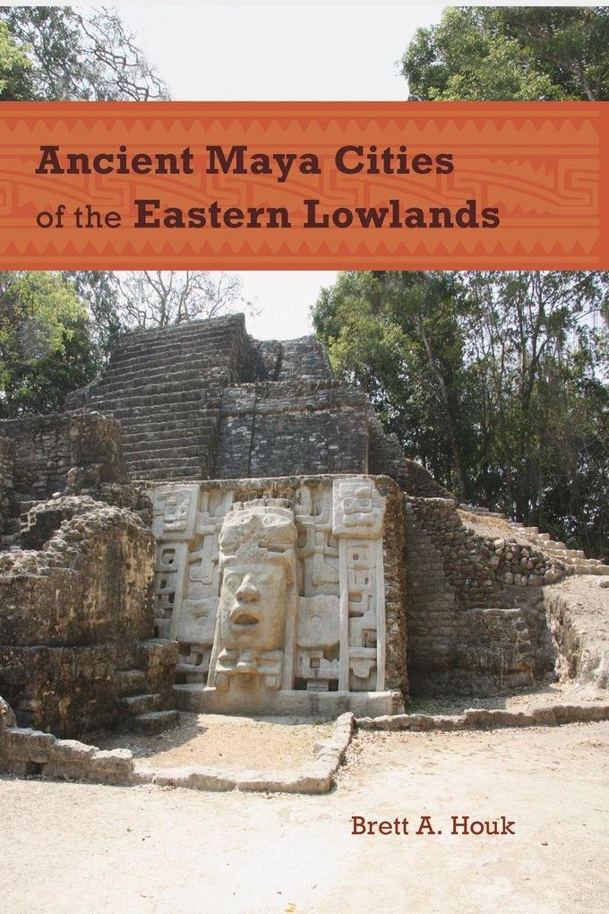Ancient Maya Cities of the Eastern Lowlands