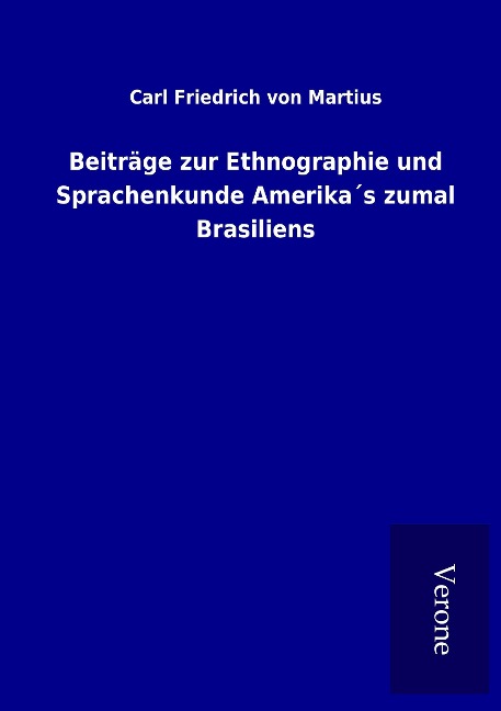 Beiträge zur Ethnographie und Sprachenkunde Amerikas zumal Brasiliens