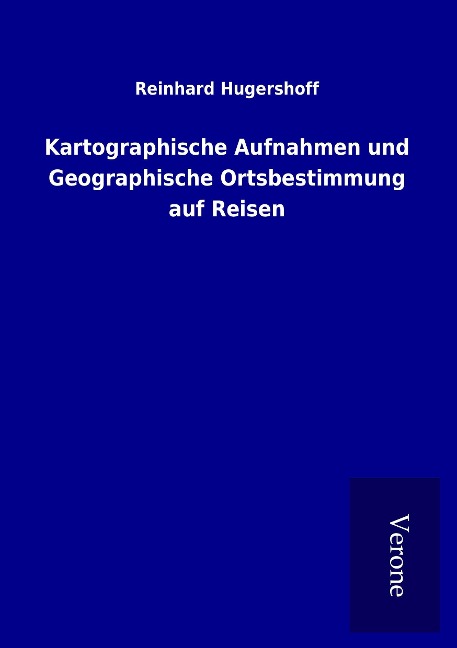 Kartographische Aufnahmen und Geographische Ortsbestimmung auf Reisen