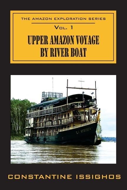 Upper Amazon Voyage By River Boat: The Amazon Exploration Series